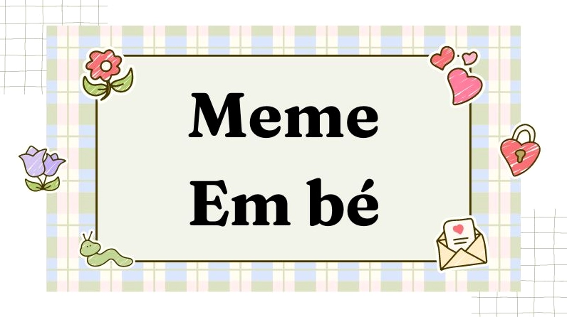 140 ảnh Meme Em Bé Có Chữ: Khoảnh Khắc Dễ Thương Gây Sốt Mạng Xã Hội