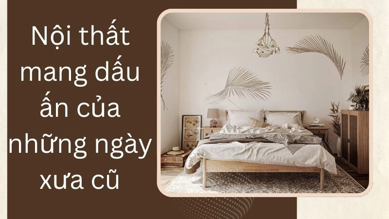Nội thất mang dấu ấn của những ngày xưa cũ